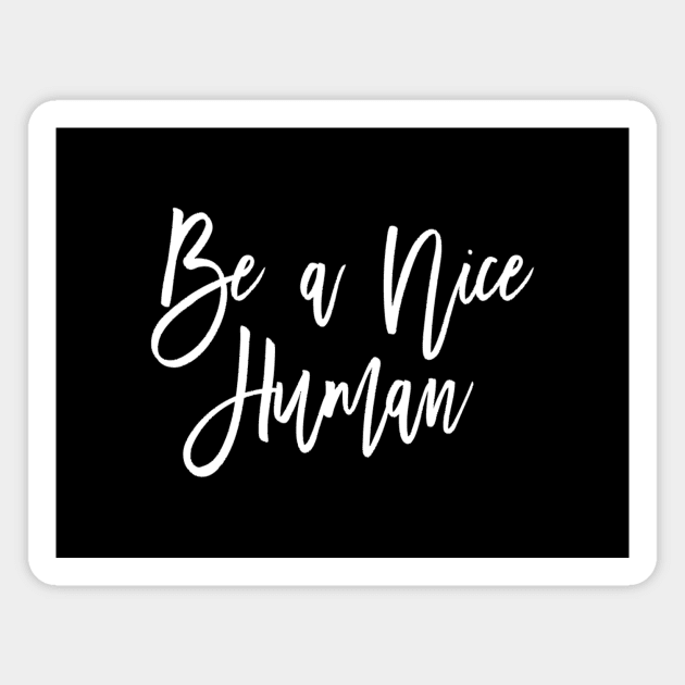 Be a nice human Magnet by Motivation King